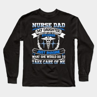 Nurse Dad My Daughter Risks Her Life To Save Strangers Long Sleeve T-Shirt